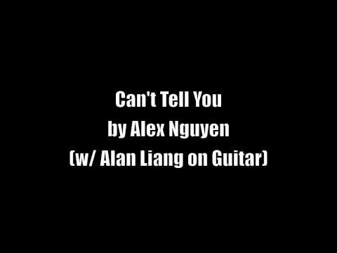 Can't Tell You // Music and Lyrics written by Alex Nguyen