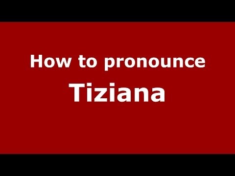 How to pronounce Tiziana