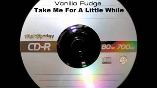 Vanilla Fudge - Take Me For A Little While