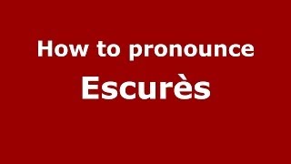 How to pronounce Escurès