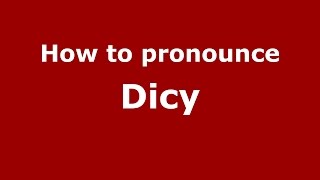How to pronounce Dicy