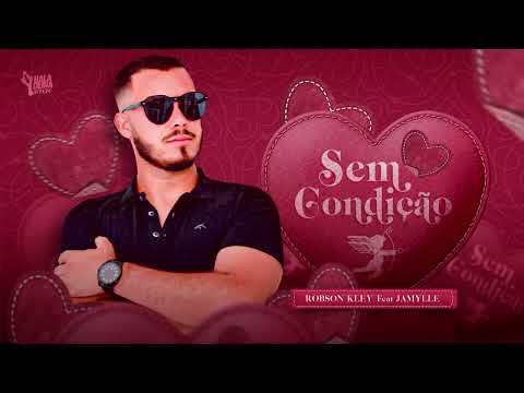 SEM CONDIÇÃO - ROBSON KLEY Feat. JAMYLLE