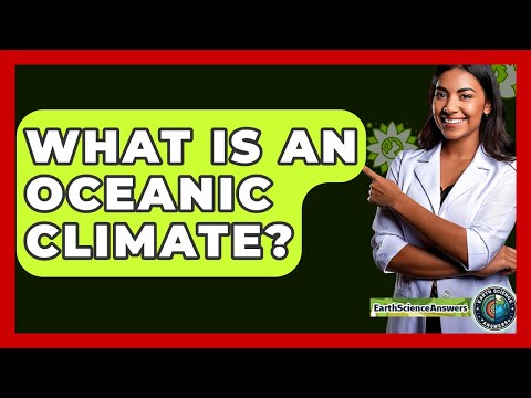 What Is An Oceanic Climate? - Earth Science Answers