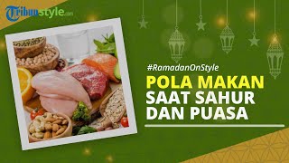 RAMADAN ON STYLE: Penjelasan Dokter Perihal Pola Makan Sahur dan Berbuka Puasa yang Dianjurkan