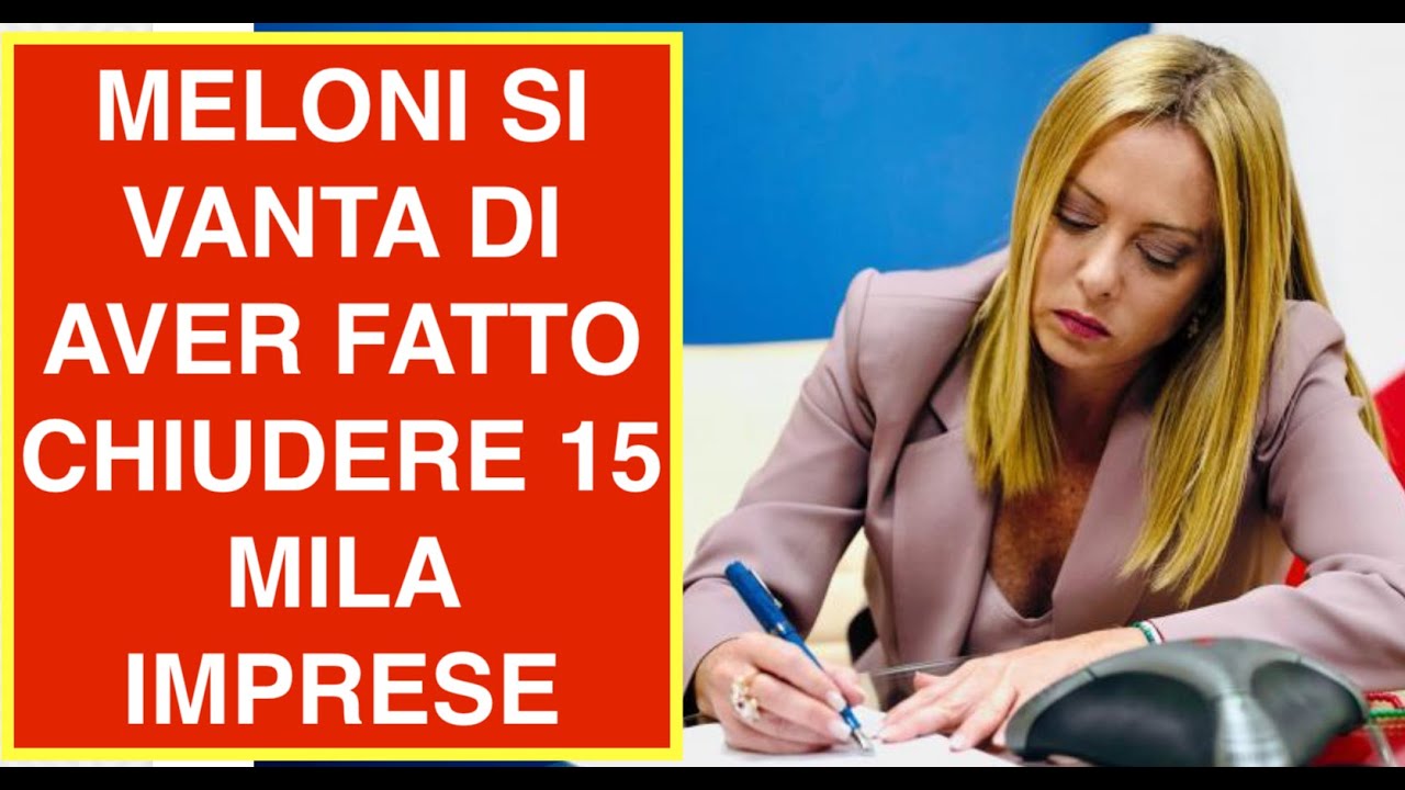 MELONI SI VANTA DI AVER FATTO CHIUDERE 15 MILA IMPRESE