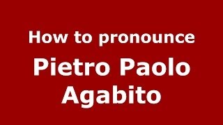 How to pronounce Pietro Paolo Agabito