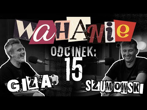 Wahanie podcast Szumowskiego i Gizy odc. 15