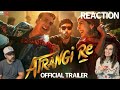 ATRANGI RE - Official Trailer REACTION | Akshay Kumar | Dhanush | Sara Ali Khan
