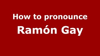How to pronounce Ramón Gay