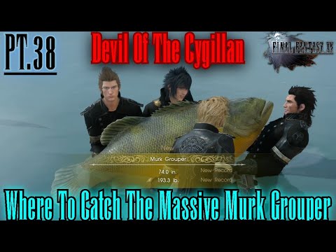 Where To Catch The Murk Grouper Devil Of The Cygillan And Liege Of The Lake Lets Platinum FF15 Pt38