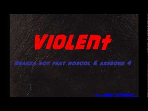 Brazza Boy-Violent feat Noscol & Akerone 4
