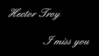 Hector Troy - I miss you