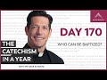 Day 170: Who Can Be Baptized? — The Catechism in a Year (with Fr. Mike Schmitz)