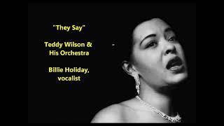 "They Say" Billie Holiday, Teddy Wilson and His Orchestra = song by Edward Heyman, Paul Mann LYRICS