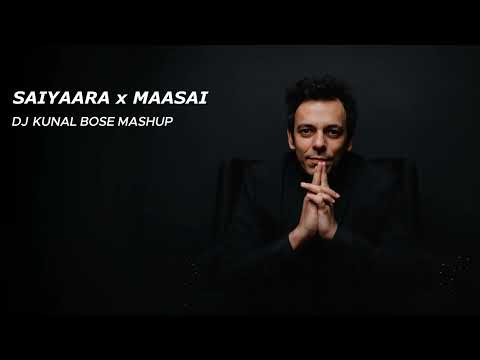 Saiyaara x Maasai - DJ Kunal Bose Mashup