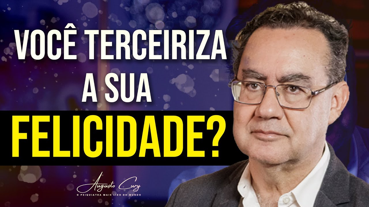 Você Terceriza Sua Felicidade? | Augusto Cury