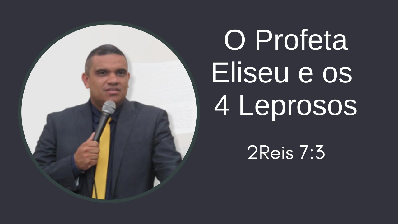 O PROFETA ELISEU E OS QUATRO LEPROSOS - 2 Reis 7:3 - Pr Jeferson Henrique