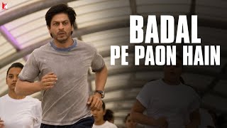 Badal Pe Paon Hain Song  Chak De India  Shah Rukh 