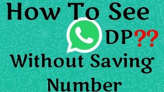 How To See Whatsapp DP Without Saving Number