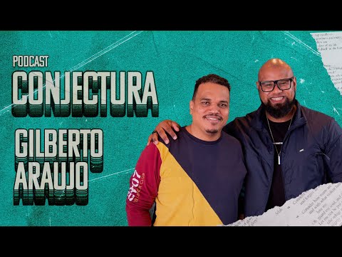 GILBERTO ARAÚJO | CONJECTURA PodCast - EP 001