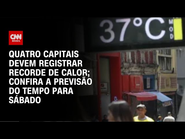 Quatro capitais devem registrar recorde de calor; confira a previsão do tempo para sábado | AGORA