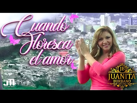 CUANDO FLOREZCA EL AMOR - Juanita Burbano