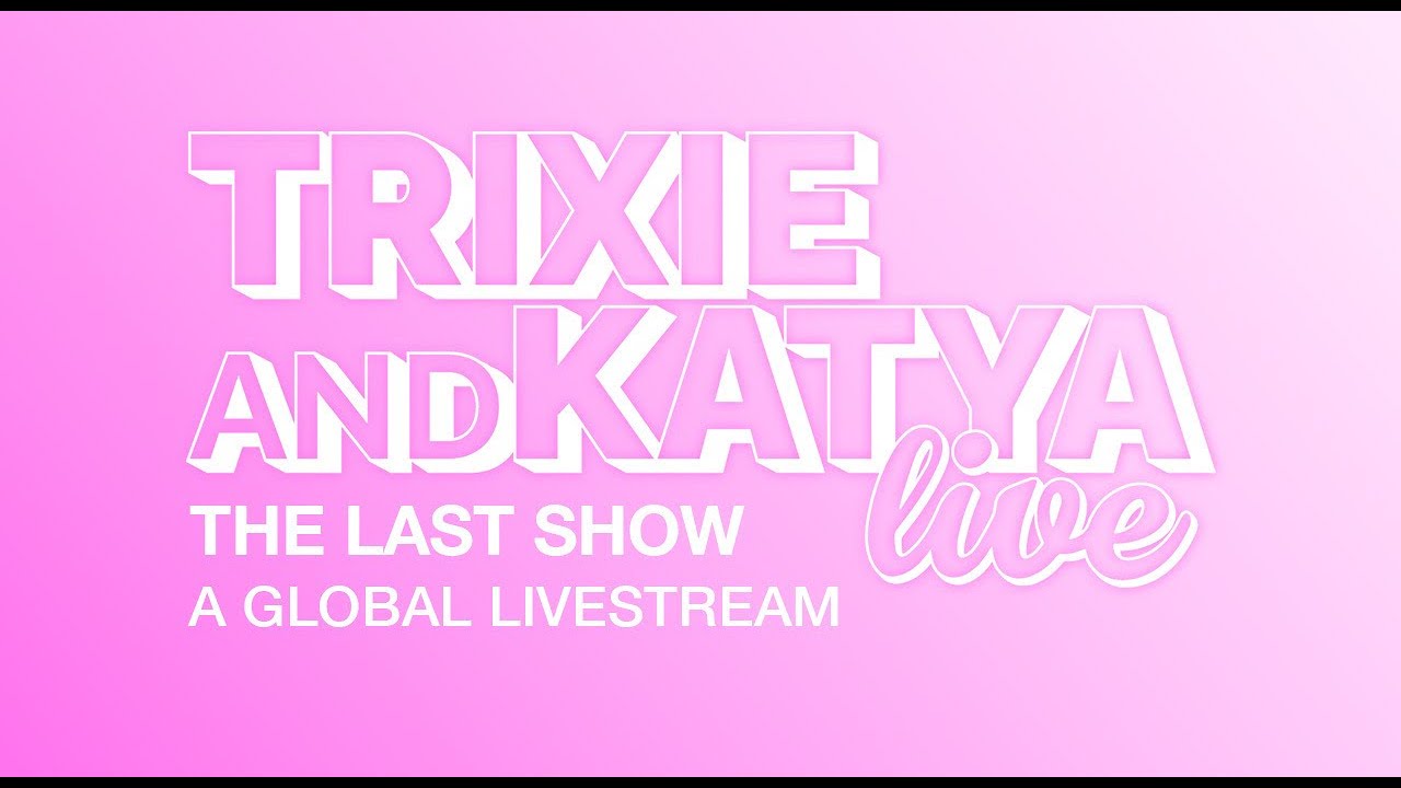 Trixie and Katya Live: The Last Show