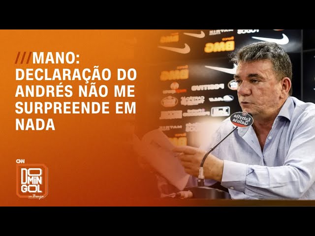 Corinthians: Declaração do Andrés não me surpreende em nada, diz Mano | DOMINGOL
