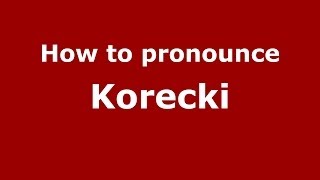 How to pronounce Korecki