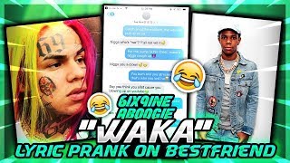 6IX9INE  &quot;WAKA&quot; SONG  LYRIC PRANK ON BESTFRIEND! HE GETS MAD😱