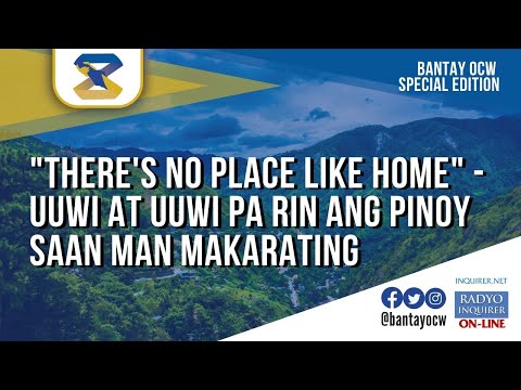 "There's No Place like Home" – Uuwi at uuwi pa rin ang Pinoy saan man makarating