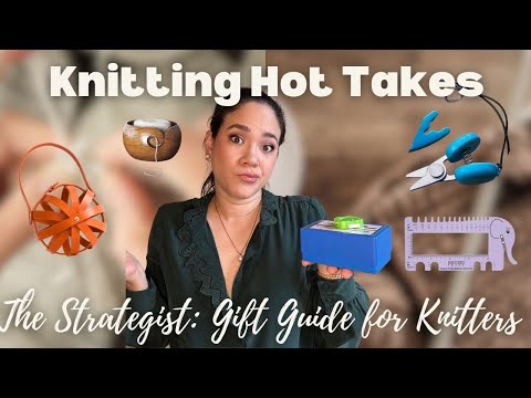 Knitting Hot Takes 2: Reviewing the NYMag Strategist Gift Guide for Knitters