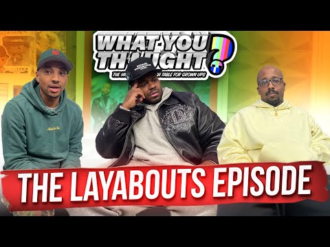 What You Thought 110 | The Layabouts Episode
