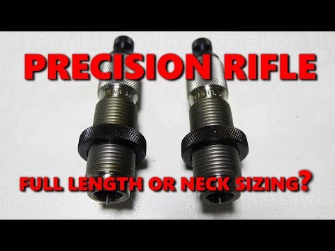 Precision rifle, FULL LENGTH or NECK SIZING?