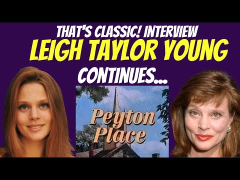 Leigh Taylor Young, star of Peyton Place continues a candid and personal interview!
