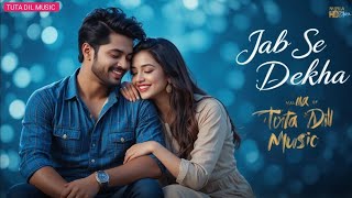 Jab Se Dekha | Romantic Love Song | Latest Hindi Song 2025 | Tuta Dil Music