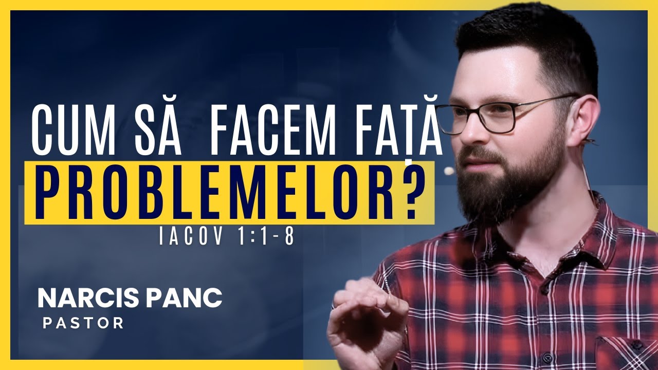 Cum să facem față problemelor ? / Iacov 1:1-8 / Narcis Panc