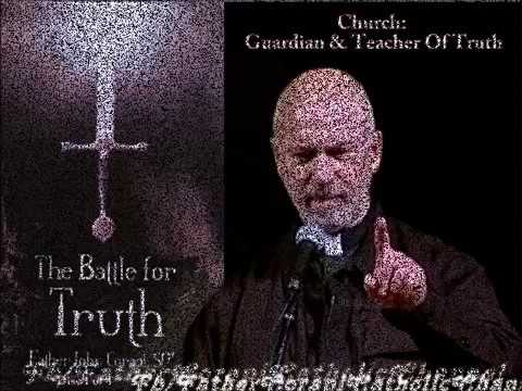 THE BATTLE FOR TRUTH (pt.1) The Church: Guardian and Teacher of Truth - Fr. Corapi