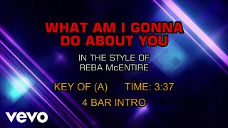 Reba McEntire - What Am I Gonna Do About You (Karaoke)
