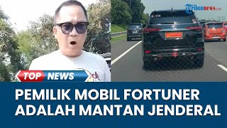 Pemilik Mobil Fortuner Pelat TNI yang Dikendarai Pria Arogan di Tol Japek Ternyata Mantan Jenderal