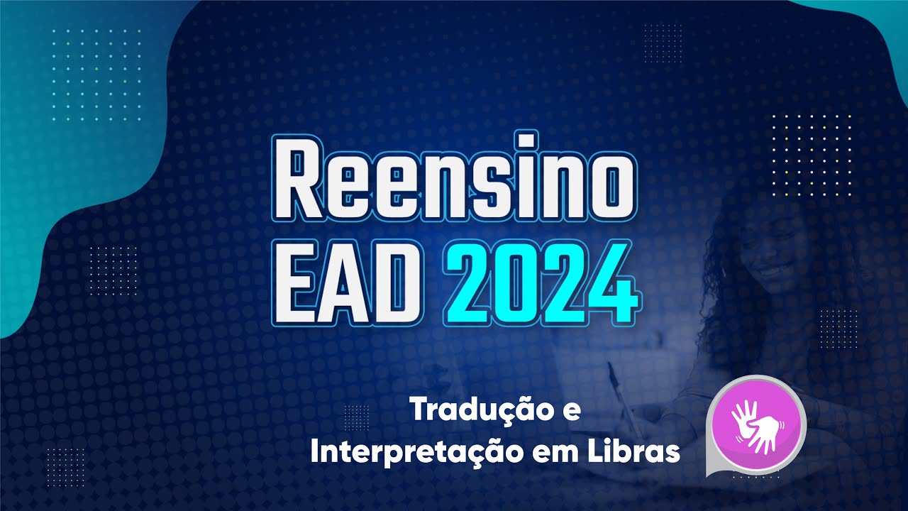 REENSINO EAD 2024 | CURSO TÉCNICO EM TRADUÇÃO E INTERPRETAÇÃO EM LIBRAS