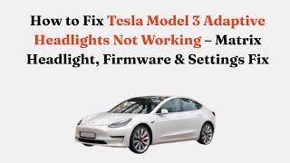 How to Fix Tesla Model 3 Adaptive Headlights Not Working – Matrix Headlight, Firmware & Settings Fix