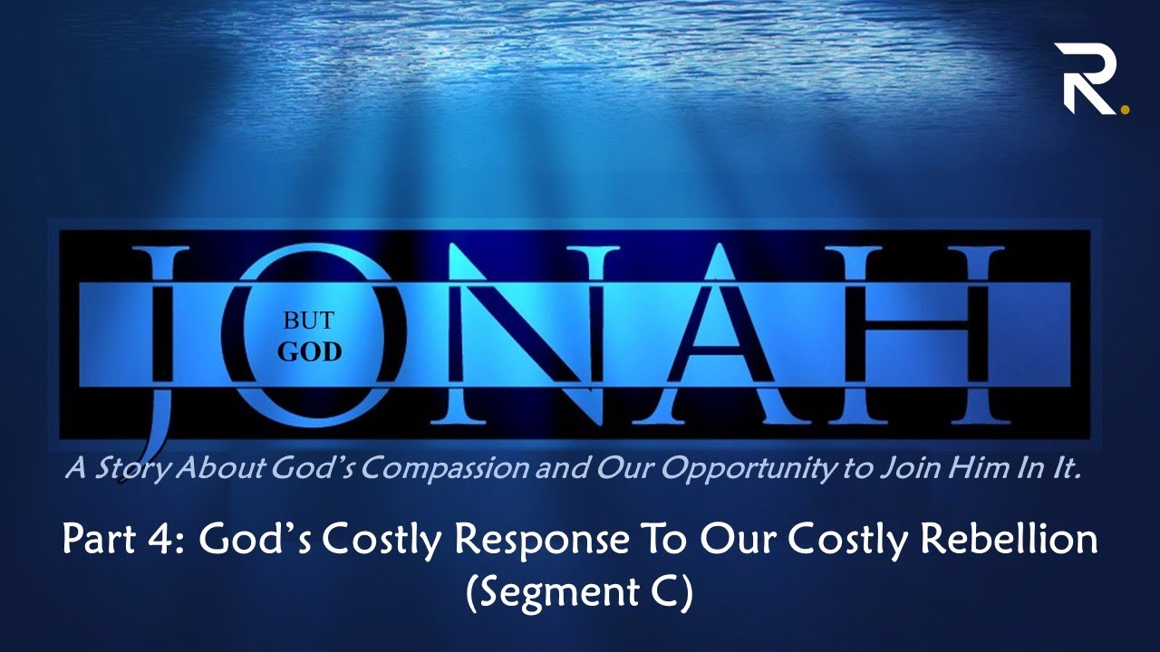 JONAH SERIES | PART 4 - God’s Costly Response To Our Costly Rebellion - Segment C (Becoming Wiser)
