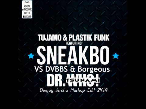 Tujamo & Plastik Funk ft  Sneakbo vs DVBBS & Borgeous - Dr. Tsunami (Deejay Jerchu Mashup Edit 2K14)