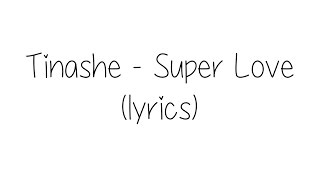 Tinashe - Super Love (lyrics)