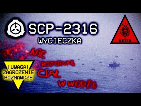 NIE ROZPOZNAJESZ CIAŁ W WODZIE - SCP-2316 - Wycieczka