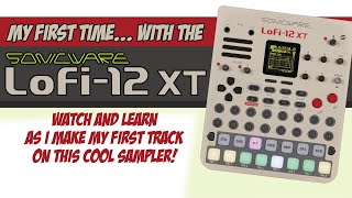 LoFi012 XT Tutorial: My First Track on the Sonicware LoFi-12 XT