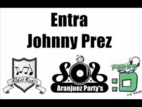 Entra - Johnny Prez (Aranjuez'Partys)