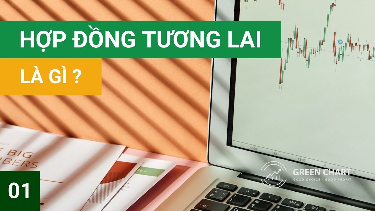 Bài 1: Hợp Đồng Tương Lai Là Gì? I Green Chart