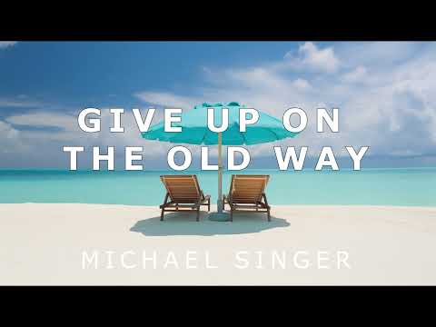 Michael Singer - Give Up on the Old Way